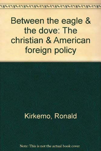 Imagen de archivo de Between the eagle the dove: The Christian American foreign policy a la venta por Blue Vase Books