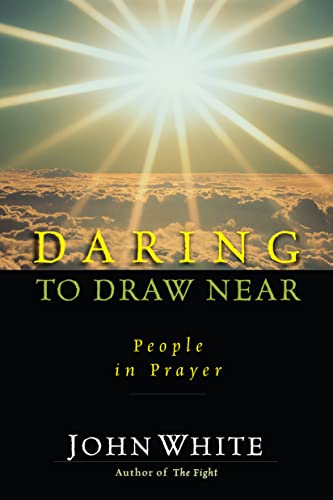 Daring to Draw Near: People in Prayer (IVP Classics) (9780877847885) by John White