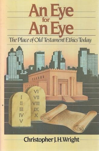 Imagen de archivo de An Eye for an Eye : The Place of Old Testament Ethics Today a la venta por Better World Books: West