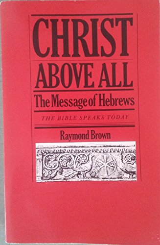 Imagen de archivo de Christ Above All: The Message of Hebrews a la venta por ThriftBooks-Dallas