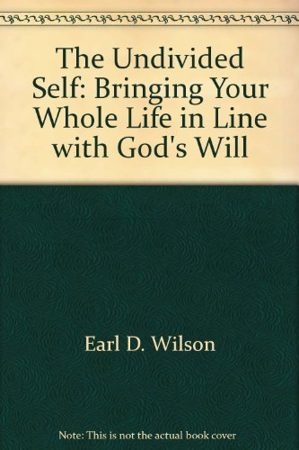 Stock image for The Undivided Self: Bringing Your Whole Life in Line with God's Will for sale by SecondSale
