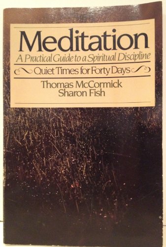 Meditation: A practical guide to a spiritual discipline : quiet times for forty days (9780877848448) by Thomas McCormick