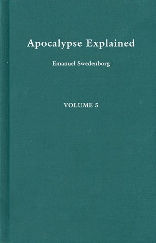 9780877852087: Apocalypse Explained, Vol. 5 Revelation 13-16: According to the Spiritual Sense in Which the Arcana There Predicted but Heretofore Concealed Are Revealed : A Posthumous Work (5)