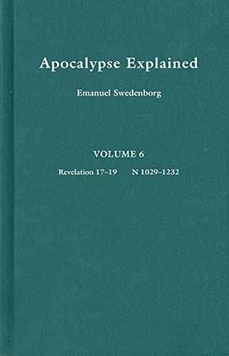 9780877852100: Apocalypse Explained, Vol. 6 : Revelation 17-19: According to the Spiritual Sense in Which the Arcana There Predicted but Heretofore Concealed Are Revealed : A Posthumous Work