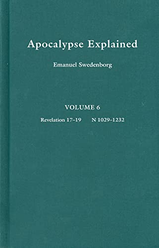 9780877852100: Apocalypse Explained, Vol. 6 : Revelation 17-19: According to the Spiritual Sense in Which the Arcana There Predicted but Heretofore Concealed Are Revealed : A Posthumous Work (6)