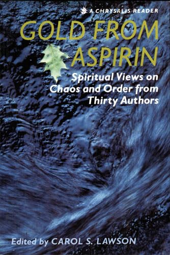 Beispielbild fr Gold from Aspirin : SPIRITUAL VIEWS on CHAOS and ORDER from THIRTY AUTHORS zum Verkauf von Better World Books: West