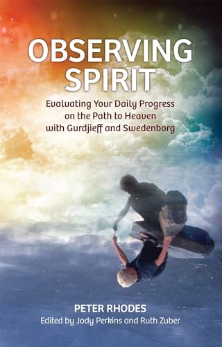 Beispielbild fr Observing Spirit: Evaluating Your Daily Progress on the Path to Heaven with Gurdjieff and Swedenborg: EVALUATING YOUR DAILY PROGRESS ON THE PATH TO HEAVEN WITH GURDJIEFF & SWEDENBORG zum Verkauf von WorldofBooks