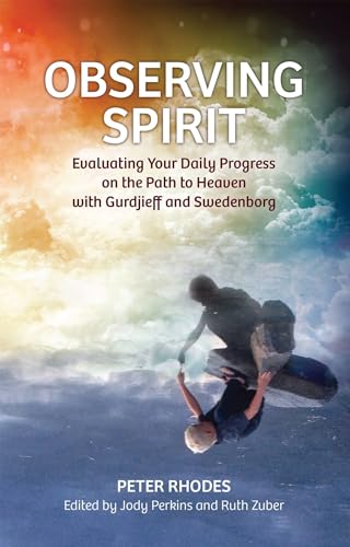 OBSERVING SPIRIT: EVALUATING YOUR DAILY PROGRESS ON THE PATH TO HEAVEN WITH GURDJIEFF & SWEDENBORG (9780877853169) by RHODES, PETER