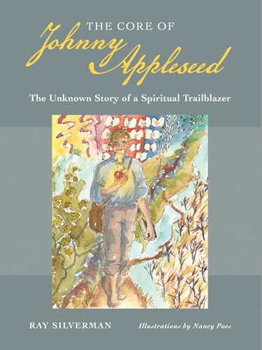 Beispielbild fr The Core of Johnny Appleseed: The Unknown Story of a Spiritual Trailblazer zum Verkauf von Goodwill Books