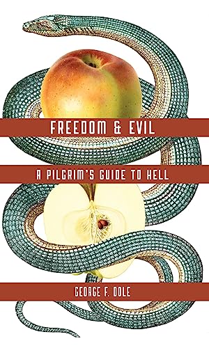 FREEDOM & EVIL: A PILGRIM'S GUIDE TO HELL - DOLE, GEORGE F.