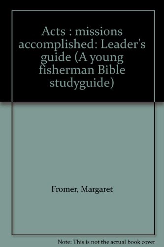 Acts : missions accomplished: Leader's guide (A young fisherman Bible studyguide) (9780877880110) by Fromer, Margaret