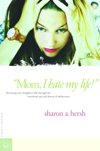 Beispielbild fr Mom, I Hate My Life!": Becoming Your Daughter's Ally Through the Emotional Ups and Downs of Adolescence (A Hand-In-Hand Book) zum Verkauf von SecondSale