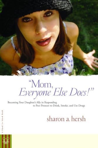 Beispielbild fr Mom, everyone else does!: Becoming Your Daughter's Ally in Responding to Peer Pressure to Drink, Smoke, and Use Drugs zum Verkauf von Once Upon A Time Books