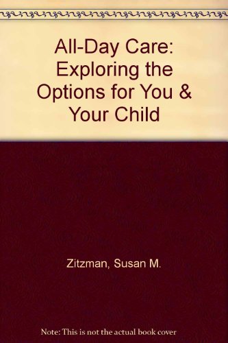 Imagen de archivo de All-Day Care: Exploring the Options for You & Your Child a la venta por The Book Cellar, LLC