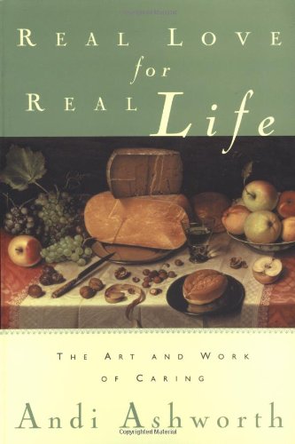 Stock image for Real Love for Real Life: The Art and Work of Caring for sale by Front Cover Books