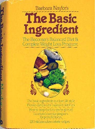 Stock image for Barbara Naylor's The basic ingredient: The becomer's balanced diet & complete weight loss program for sale by Irish Booksellers