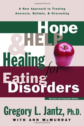 Hope, Help, and Healing for Eating Disorders: A New Approach to Treating Anorexia, Bulimia, and Overeating (9780877880646) by Jantz, Gregory L.