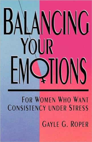 Stock image for Balancing Your Emotions: For Women Who Want Consistency Under Stress for sale by SecondSale