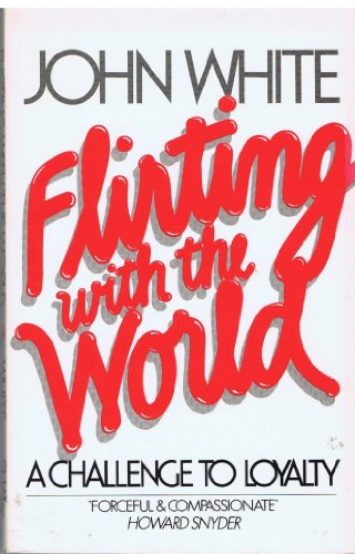 Imagen de archivo de Flirting With the World: A Challenge to Loyalty a la venta por Wonder Book