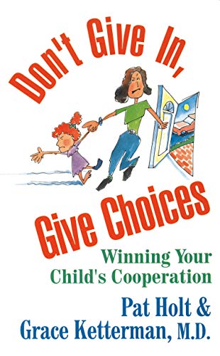 Stock image for Don't Give In, Give Choices: Winning Your Child's Cooperation for sale by Irish Booksellers