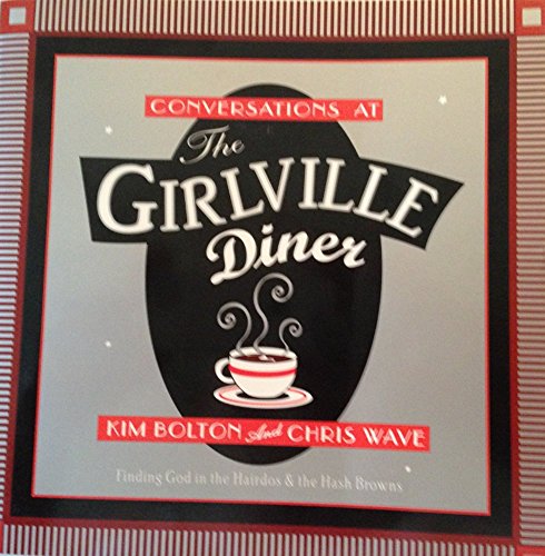 Imagen de archivo de Conversations at the Girlville Diner : Finding God in the Hairdos and the Hashbrowns a la venta por Better World Books