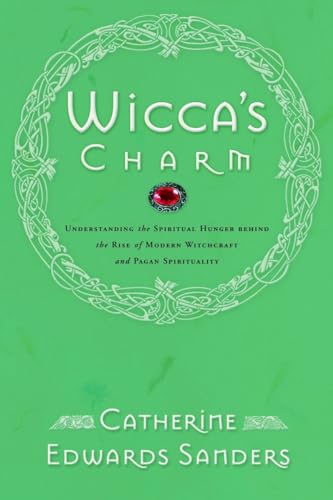 Stock image for Wicca's Charm: Understanding the Spiritual Hunger Behind the Rise of Modern Witchcraft and Pagan Spirituality for sale by KuleliBooks