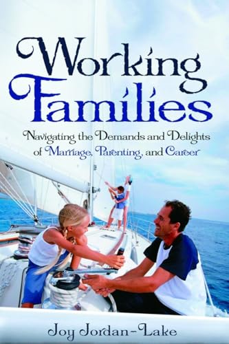 Stock image for WORKING FAMILIES: Navigating the Demands and Delights of Marriage, Parenting, and Career for sale by Reuseabook