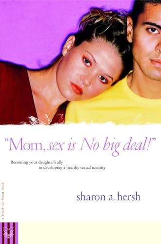 Imagen de archivo de Mom, Sex Is No Big Deal! Becoming Your Daughter's Ally in Developing a Healthy Sexual Identity a la venta por SecondSale