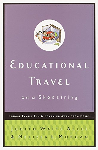 Imagen de archivo de Educational Travel on a Shoestring: Frugal Family Fun and Learning Away from Home a la venta por Wonder Book