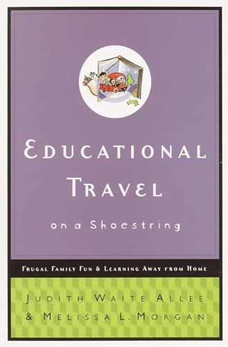 Stock image for Educational Travel on a Shoestring: Frugal Family Fun and Learning Away from Home for sale by Wonder Book