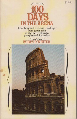 Imagen de archivo de 100 days in the arena: One hundred dynamic readings from great men of the early Church a la venta por ThriftBooks-Dallas