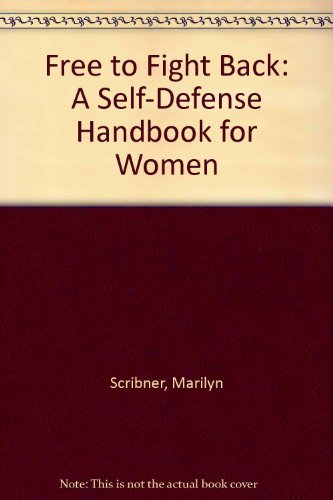 Free to Fight Back : A Self-Defense Handbook for Women - Marilyn Scribner