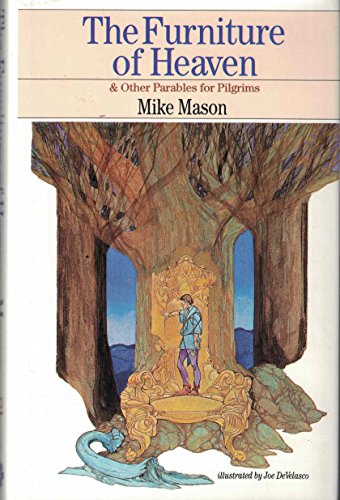 The Furniture of Heaven & Other Parables for Pilgrims (9780877882909) by Mike Mason; Joe DeVelasco