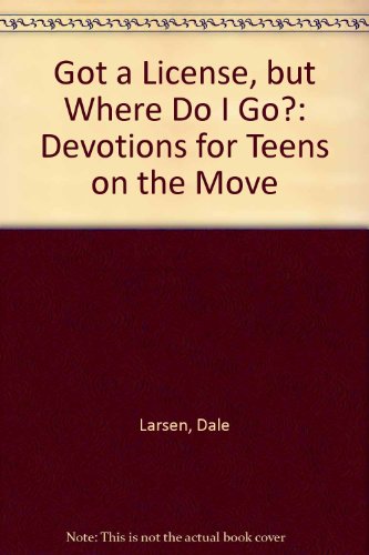Got a License, but Where Do I Go?: Devotions for Teens on the Move (9780877882954) by Larsen, Dale