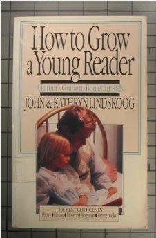 How to Grow a Young Reader: A Parent's Guide to Books for Kids - Lindskoog, Kathryn,Lindskoog, John