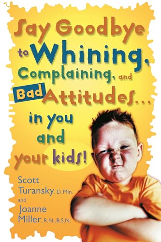 Stock image for Say Goodbye to Whining, Complaining, and Bad Attitudes. in You and Your Kids for sale by Gulf Coast Books