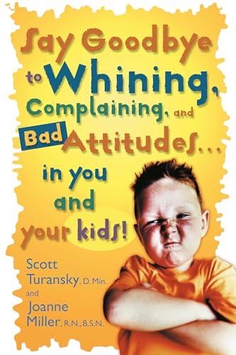 Stock image for Say Goodbye to Whining, Complaining, and Bad Attitudes. in You and Your Kids for sale by Your Online Bookstore