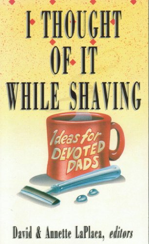 Imagen de archivo de I Thought of It While Shaving: Ideas for Devoted Dads a la venta por Wonder Book