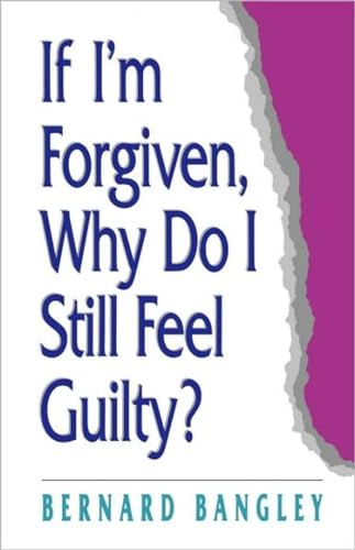 Beispielbild fr If I'm Forgiven, Why Do I Still Feel Guilty? zum Verkauf von The Warm Springs Book Company
