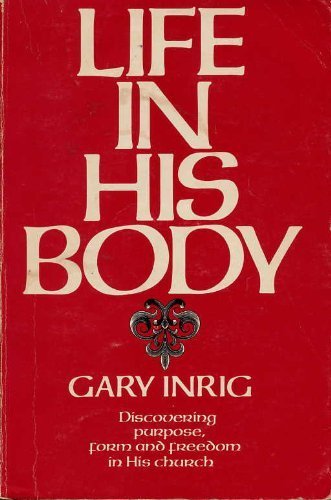 Beispielbild fr Life in His Body: Discovering Purpose, Form, and Freedom in His Church zum Verkauf von 4 THE WORLD RESOURCE DISTRIBUTORS