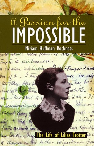 Stock image for A Passion for the Impossible: The Life of Lilias Trotter for sale by Seattle Goodwill