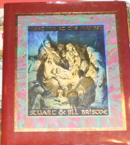 Meet Him at the Manger: Discovering the Heart of Christmas (9780877885573) by Briscoe, D. Stuart; Briscoe, Jill; Briscoe, Stuart