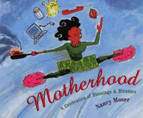 Motherhood: A Celebration of Blessings and Blunders (9780877885641) by Moser, Nancy