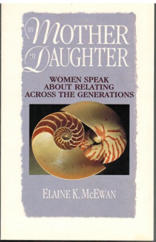 Imagen de archivo de My Mother, My Daughter: Women Speak About Relating Across the Generations a la venta por SecondSale