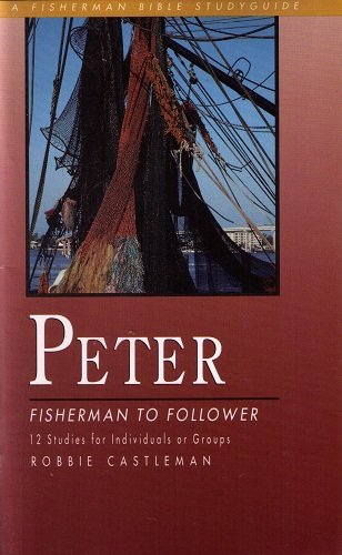 Stock image for Peter: Fisherman to Follower - 12 Studies for Individuals or Groups (A Fisherman Bible Study Guide) for sale by Cheryl's Books