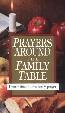 Imagen de archivo de Prayers Around the Family Table: Dinner-Time Discussion & Prayer a la venta por Half Price Books Inc.