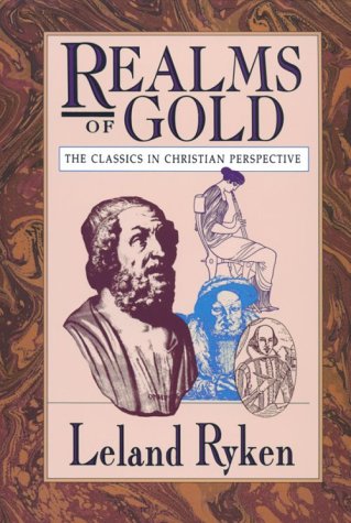 Stock image for Realms of Gold: The Classics in Christian Perspective (Wheaton Literary Series) for sale by Ergodebooks