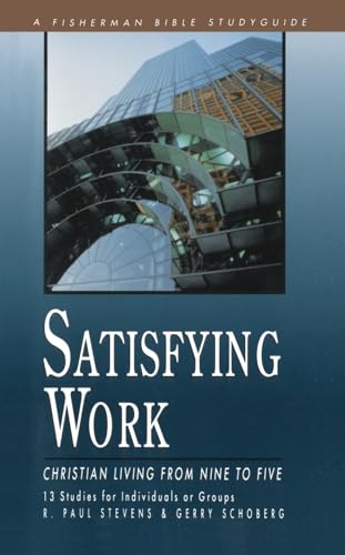 Satisfying Work: Christian Living from Nine to Five (Fisherman Bible Studyguide Series) (9780877887522) by Stevens, R. Paul; Schoberg, Gerry