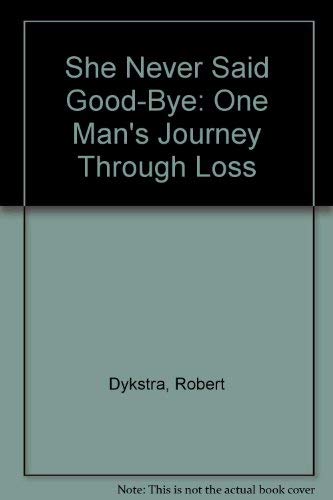 Stock image for She Never Said Good-Bye: One Man's Journey Through Loss for sale by ThriftBooks-Atlanta