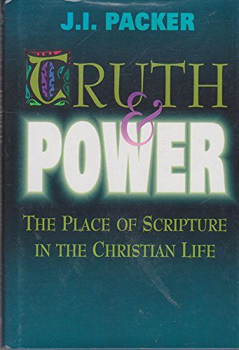 Truth & Power: The Place of Scripture in the Christian Life (9780877888154) by Packer, J. I.